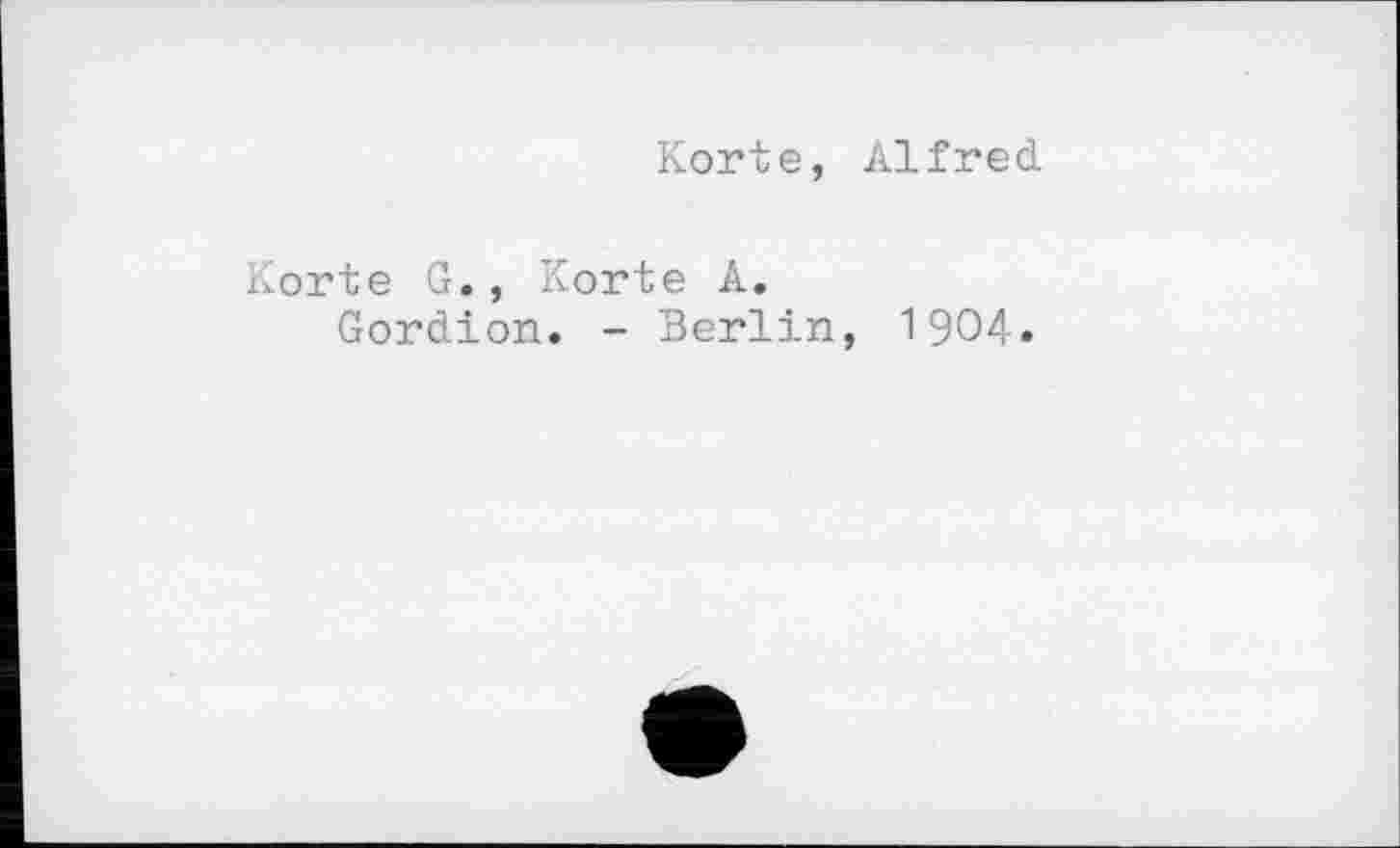 ﻿Korte, Alfred
Korte G., Korte A.
Gordion. - Berlin, 1904.